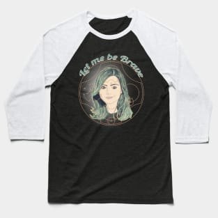 LET ME BE BRAVE Baseball T-Shirt